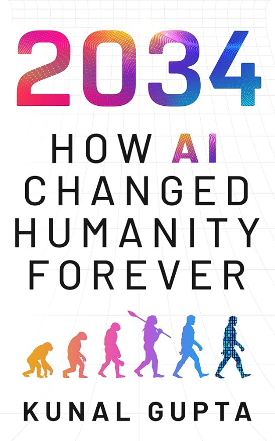 2034: How AI Changed Humanity Forever by Kunal Gupta